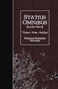 Statius Omnibus (Latin Text): Thebaid - Silvae - Achilleid