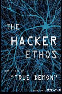 The Hacker Ethos: The Beginner's Guide to Ethical Hacking and Penetration Testing