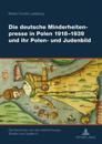 Die Deutsche Minderheitenpresse in Polen 1918-1939 Und Ihr Polen- Und Judenbild