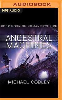 Ancestral Machines: A Humanity's Fire Novel