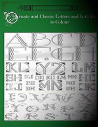 Ornate and Classic Letters and Initials to Colour: Beautiful Modern and Classic Art Deco Initials, Letters and Calligraphy for Adult Colouring Fun.