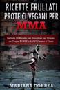 Ricette Frullati Proteici Vegani Per Mma: Include 50 Ricette Per Smoothie Per Creare Un Corpo Forte E Sano Dentro E Fuori