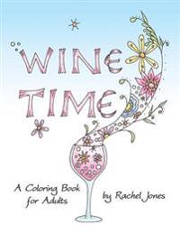 Wine Time Coloring Book: A Stress Relieving Coloring Book for Adults, Filled with Whimsy and Wine