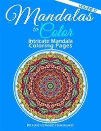 Mandalas to Color - Intricate Mandala Coloring Pages: Advanced Designs