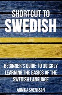 Shortcut to Swedish: Beginner's Guide to Quickly Learning the Basics of the Swedish Language