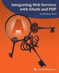 Integrating Web Services with Oauth and PHP: A PHP[Architect] Guide