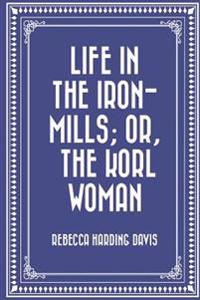Life in the Iron-Mills; Or, the Korl Woman