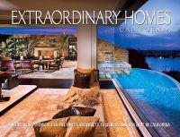 Extraordinary Homes California: An Exclusive Showcase of the Finest Architects, Designers and Builders in California