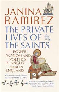 Private lives of the saints - power, passion and politics in anglo-saxon en
