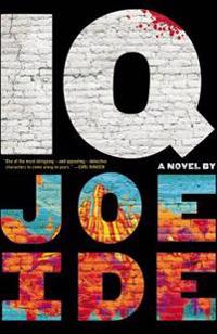 IQ: A Gritty, Emotional, and Clever Thriller about a Brilliant Young Private Detective Helping Inner-City Los Angeles Residents