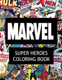 Marvel Super Heroes Coloring Book: Super Hero, Hero, Book, Wolverine, Avengers, Guardians of the Galaxy, X-Men, Defenders, Illuminati, Fantastic Four,