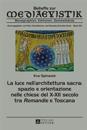 La Luce Nell'architettura Sacra: Spazio E Orientazione Nelle Chiese del X-XII Secolo - Tra «Romandie» E Toscana