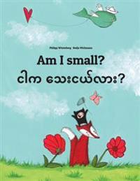 Am I Small? Ngar Ka Thay Nge Lar?: Children's Picture Book English-Burmese/Myanmar (Bilingual Edition/Dual Language)