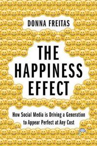 The Happiness Effect: How Social Media Is Driving a Generation to Appear Perfect at Any Cost