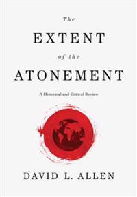 The Extent of the Atonement: A Historical and Critical Review