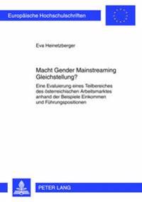Macht Gender Mainstreaming Gleichstellung?: Eine Evaluierung Eines Teilbereiches Des Oesterreichischen Arbeitsmarktes Anhand Der Beispiele Einkommen U