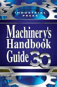 Guide to the Use of Tables and Formulas in Machinery's Handbook