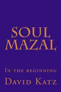 Soul Mazal: In the Beginning