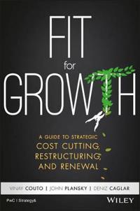 Fit for Growth: A Guide to Strategic Cost Cutting, Restructuring, and Renew