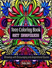 Teen Coloring Book Get Inspired!: Drawings with Encouraging and Inspirational Quotes