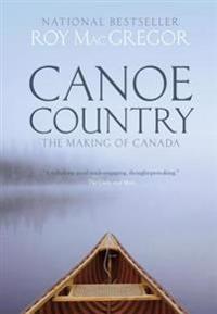Canoe Country: The Making of Canada