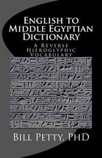 English to Middle Egyptian Dictionary: A Reverse Hieroglyphic Vocabulary