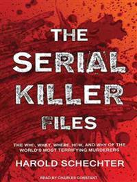 The Serial Killer Files: The Who, What, Where, How, and Why of the World S Most Terrifying Murderers
