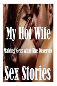 My Hot Wife Making Gets What She Deserves and Other Sex Stories
