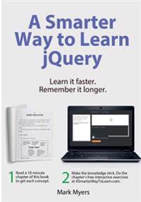 A Smarter Way to Learn Jquery: Learn It Faster. Remember It Longer.