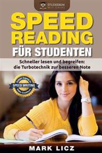 Speed Reading Fuer Studenten: Schneller Lesen Und Begreifen: Die Turbotechnik Zur Besseren Note