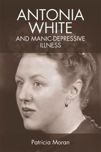 Antonia White and Manic-Depressive Illness