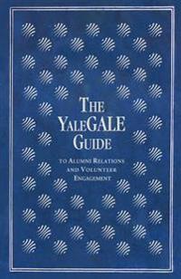 The Yalegale Guide: To Alumni Relations and Volunteer Engagement