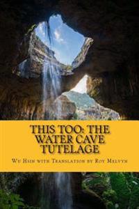 This Too: The Water Cave Tutelage
