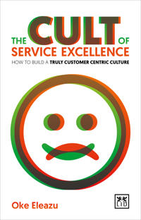 The Cult of Service Excellence: How to Build a Truly Customer Centric Culture