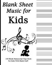 Blank Sheet Music for Kids: Black and White Music Notes, Music Manuscript Paper, Staff Paper, Music Gift for Music Teachers and Kids Notebook 8 X