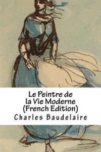 Le Peintre de La Vie Moderne (French Edition)
