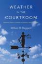 Weather in the Courtroom – Memoirs from a Career in Forensic Meteorology