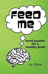 Feed Me: Word Puzzles for a Healthy Brain