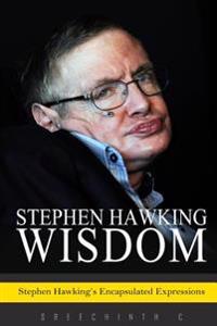 Stephen Hawking Wisdom: Stephen Hawking's Encapsulated Expressions