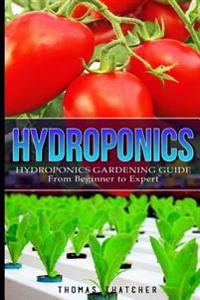 Hydroponics: Hydroponics Gardening Guide - From Beginner to Expert