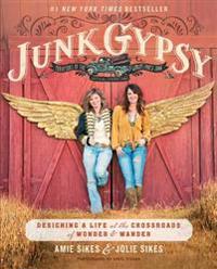 Junk Gypsy: Designing a Life at the Crossroads of Wonder & Wander