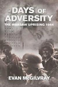 Days of Adversity: The Warsaw Uprising 1944