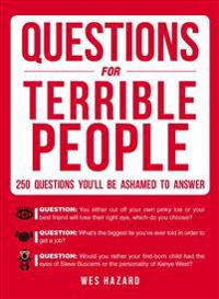 Questions for Terrible People: 250 Questions You'll Be Ashamed to Answer