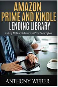 Amazon Prime: The Ultimate Guide to Prime Amazon Membership and Internet Marketing (Kindle Library, Lending Library, Income Online,