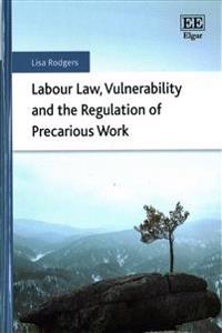 Labour Law, Vulnerability and the Regulation of Precarious Work
