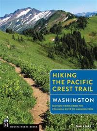 Hiking the Pacific Crest Trail Washington: Section Hiking from the Columbia River to Manning Park