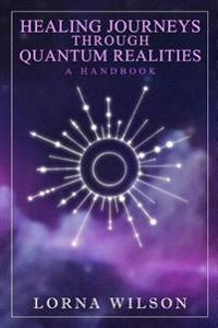 Healing Journeys Through Quantum Realities: The Handbook