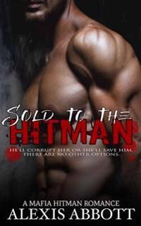 Sold to the Hitman: A Mafia Hitman Romance