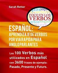 Espanol: Aprendizaje de Verbos Por Via Rapida Para Anglo Parlantes: Los 100 Verbos Mas Usados En Espaniol Con 3600 Frases de Ej