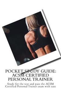 Pocket Study Guide: ACSM Certified Personal Trainer: Study for the Test and Pass the ACSM Certified Personal Trainer Exam with Ease